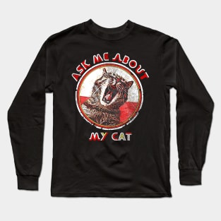 Ask me about my Cat, Funny Cat Saying, Crazy Cat Ladie Design Long Sleeve T-Shirt